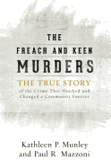 The Freach and Keen Murders: The True Story of the Crime That Shocked and Changed a Community Forever