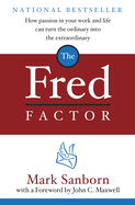 The Fred Factor: How Passion in Your Work and Life Can Turn the Ordinary Into the Extraordinary