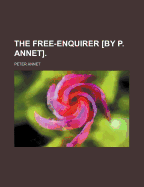 The Free-Enquirer [By P. Annet]