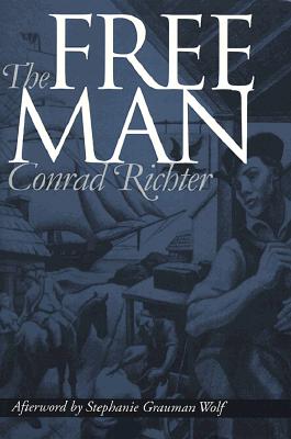 The Free Man - Richter, Conrad, and Wolf, Stephanie Grauman, Dr. (Contributions by)