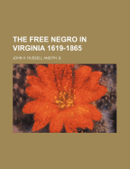 The Free Negro in Virginia 1619-1865