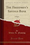 The Freedmen's Savings Bank: A Paper (Classic Reprint)