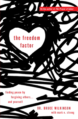 The Freedom Factor: Finding peace by forgiving others... and yourself - Wilkinson, Bruce