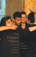 The Freedom Theatre: Performing Cultural Resistance in Palestine