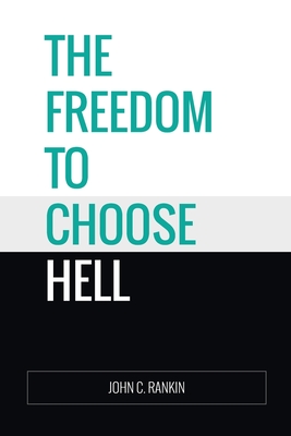 The Freedom to Choose Hell - Rankin, John C