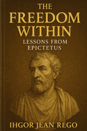 The Freedom Within: Lessons from Epictetus