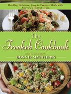 The Freekeh Cookbook: Healthy, Delicious, Easy-To-Prepare Meals with America's Hottest Grain