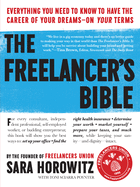 The Freelancer's Bible: Everything You Need to Know to Have the Career of Your Dreams-On Your Terms