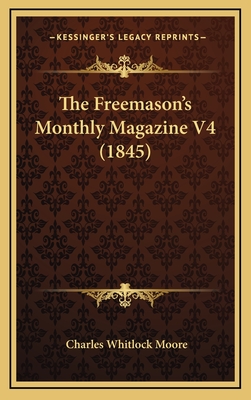 The Freemason's Monthly Magazine V4 (1845) - Moore, Charles Whitlock