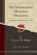 The Freemasons' Monthly Magazine, Vol. 3: November 1, 1843 October 1, 1844 (Classic Reprint)