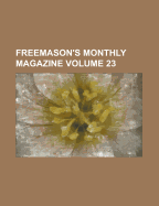 The Freemasons' Monthly Magazine (Volume 23)