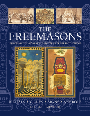 THE FREEMASONS: RITUALS * CODES * SIGNS * SYMBOLS: Unlocking the 1000-year old mysteries of the Brotherhood - Harwood, Jeremy