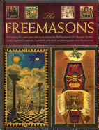 The Freemasons: Unlocking the 1000-Year-Old Mysteries of the Brotherhood: The Masonic Rituals, Codes, Signs and Symbols Explained
