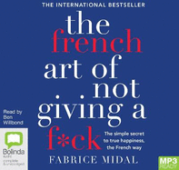 The French Art of Not Giving a F*ck: The Simple Secret to True Happiness, the French Way