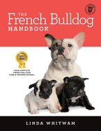 The French Bulldog Handbook: The Essential Guide for New and Prospective French Bulldog Owners