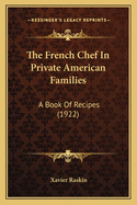 The French Chef in Private American Families: A Book of Recipes (1922)