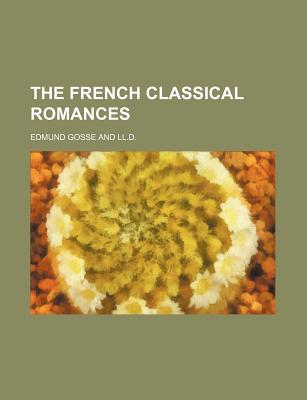 The French Classical Romances - Gosse, Edmund