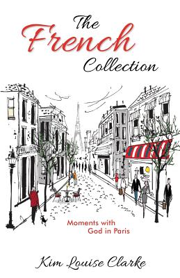 The French Collection: Moments with God in Paris - Clarke, Kim Louise