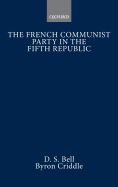 The French Communist Party in the Fifth Republic - Bell, D S, and Criddle, Byron