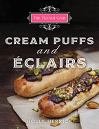 The French Cook-Cream Puffs & Eclairs: Cream Puffs & Eclairs
