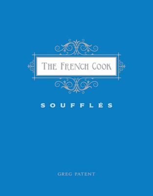 The French Cook - Souffles: Souffles - Patent, Greg, and Gorham, Kelly (Photographer)