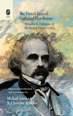 The French Face of Nathaniel Hawthorne: Monsieur de l'Aubpine and His Second Empire Critics - Anesko, Michael, and Brookes, N Christine