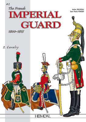 The French Imperial Guard 1800-1815: Volume 2 - Cavalry - Jouineau, Andr, and Mongin, Jean