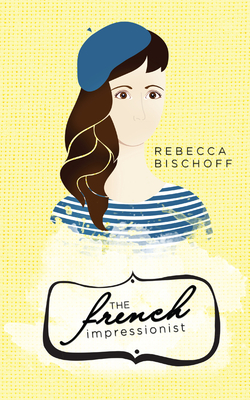 The French Impressionist - Bischoff, Rebecca