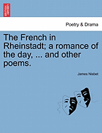 The French in Rheinstadt; A Romance of the Day, ... and Other Poems.