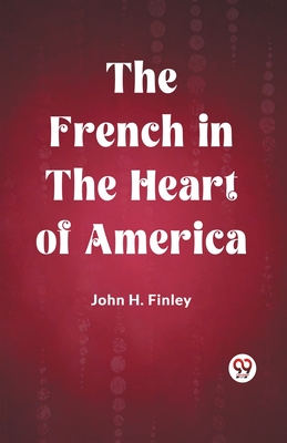 The French in the Heart of America - Finley, John H