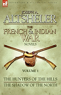 The French & Indian War Novels: 1-The Hunters of the Hills & the Shadow of the North