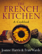 The French Kitchen: A Cook Book - Harris, Hopkins, and Harris, Joanne, and Warde, Fran