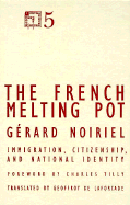 The French Melting Pot: Immigration, Citizenship, and National Identity
