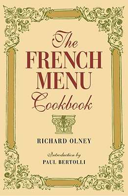 The French Menu Cookbook - Olney, Richard, and Bertolli, Paul (Introduction by)