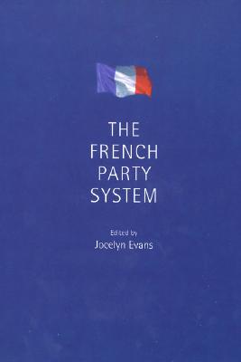 The French Party System - Evans, Jocelyn (Editor)