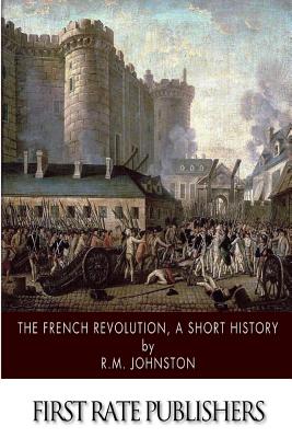 The French Revolution, A Short History - Johnston, R M