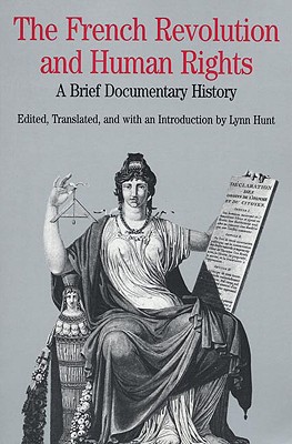 The French Revolution and Human Rights: A Brief Documentary History - Hunt, Lynn