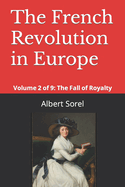 The French Revolution in Europe: Volume 2 of 9: The Fall of Royalty