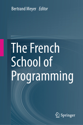 The French School of Programming - Meyer, Bertrand (Editor)