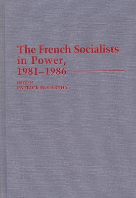 The French Socialists in Power, 1981-1986 - McCarthy, Patrick