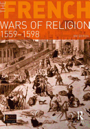 The French Wars of Religion, 1559-1598