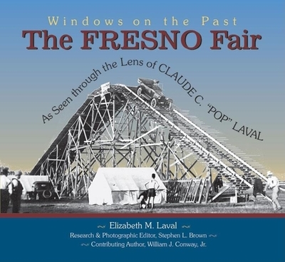 The Fresno Fair: As Seen Through the Lens of Claude C. Pop Laval - Laval, Claude C, and Laval, Elizabeth M, and Brown, Stephen L (Editor)