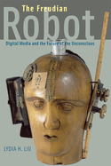 The Freudian Robot: Digital Media and the Future of the Unconscious