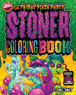 The Friday Pizza Party Stoner Coloring Book Vol. 2: Repacked Like a Full Bowl with Fun and Games!