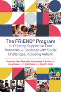 The FRIEND Program for Creating Supportive Peer Networks for Students with Social Challenges, including Autism