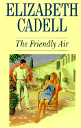 The Friendly Air - Cadell, Elizabeth