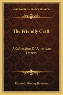 The Friendly Craft: A Collection Of American Letters