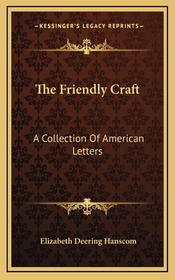 The Friendly Craft: A Collection of American Letters - Hanscom, Elizabeth Deering