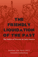 The Friendly Liquidation of the Past: The Politics of Diversity in Latin America