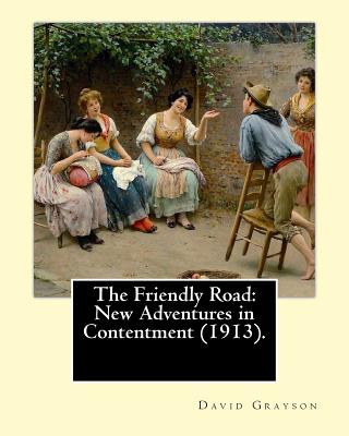The Friendly Road: New Adventures in Contentment (1913). By: David Grayson (Ray Stannard Baker), illustrated By: Thomas Fogarty (1873 - 1938): Novel (Original Classics) - Fogarty, Thomas, and Grayson, David